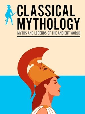 F. Storr, V.C. Turnbull, Thomas Bulfinch, Nathaniel Hawthorne, M. M. Bird, H.P. Maskell - Classical Mythology, Häftad