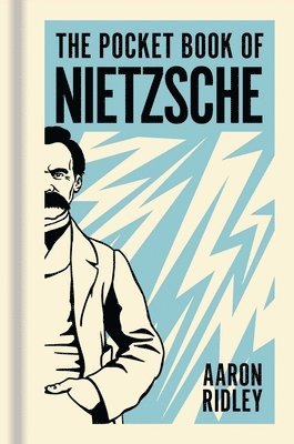 The Pocket Book of Nietzsche: A Concise Introduction to Nietzsche's Writings and Ideas
