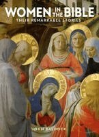 John Baldock - Women in the Bible: Their Remarkable Stories, Inbunden
