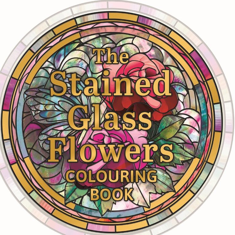 Tansy Willow - Stained Glass Flowers Colouring Book, Inbunden