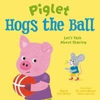 Xanna Eve Chown - Piglet Hogs the Ball: Let's Talk about Sharing, Inbunden