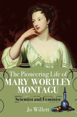 bokomslag The Pioneering Life of Mary Wortley Montagu