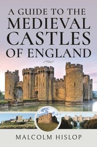 bokomslag A Guide to the Medieval Castles of England