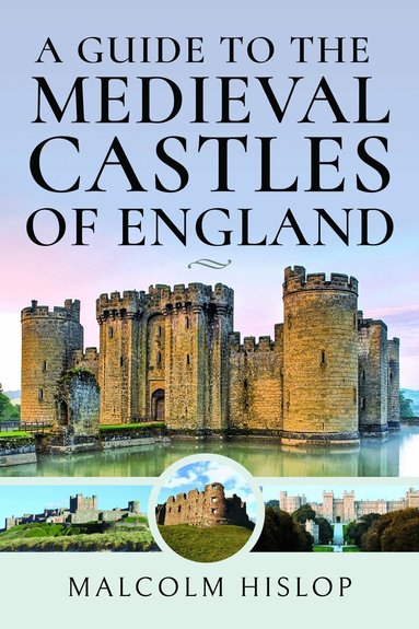 Malcolm Hislop - Guide to the Medieval Castles of England, Inbunden