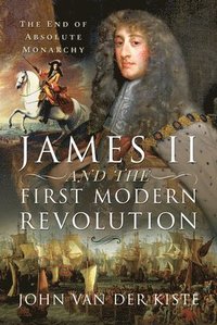bokomslag James II and the First Modern Revolution
