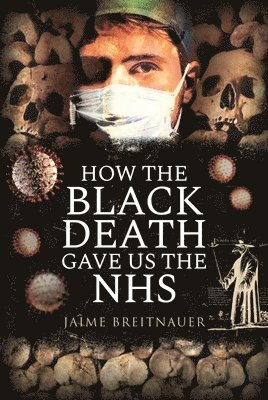 bokomslag How the Black Death Gave Us the NHS