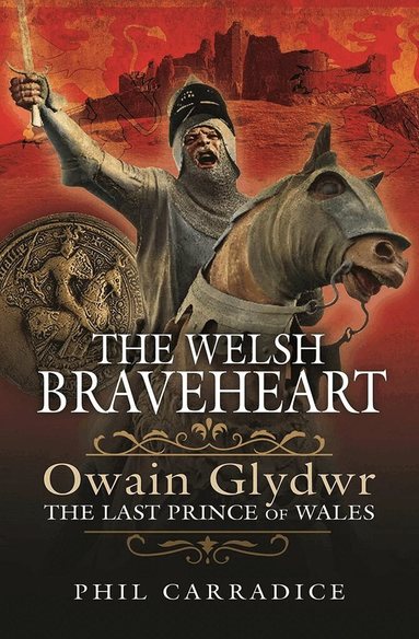 Phil Carradice - Welsh Braveheart, Inbunden