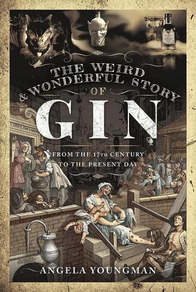 Angela Youngman - Weird and Wonderful Story of Gin, Inbunden