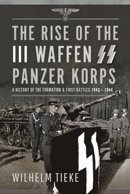 Rise of the III Waffen SS Panzer Korps