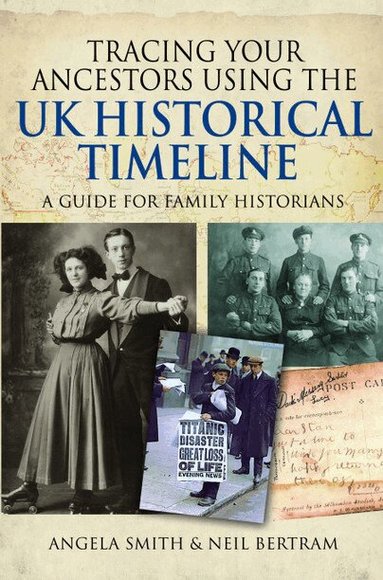 Angela Smith, Neil Bertram - Tracing your Ancestors using the UK Historical Timeline, Häftad