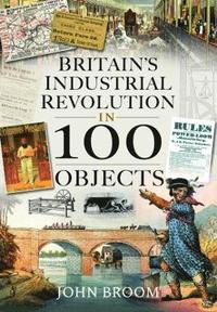 bokomslag Britain's Industrial Revolution in 100 Objects