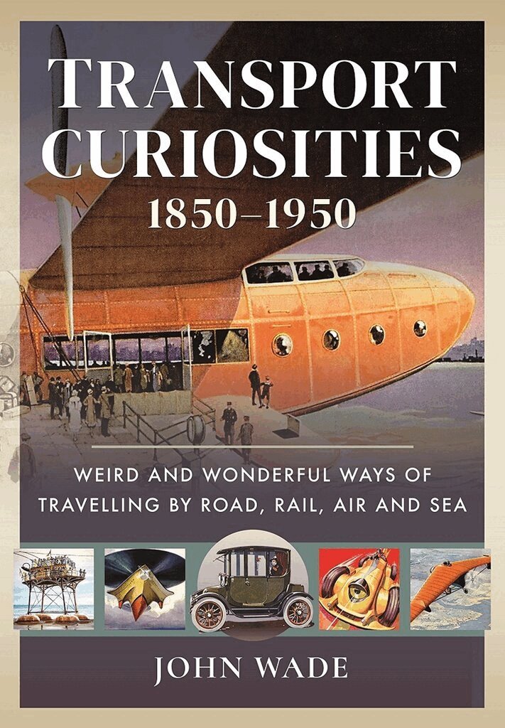 John Wade - Transport Curiosities, 1850 1950, Inbunden