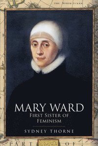 bokomslag Mary Ward: First Sister of Feminism