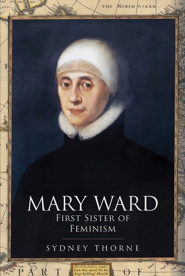 Sydney Thorne - Mary Ward: First Sister of Feminism, Inbunden