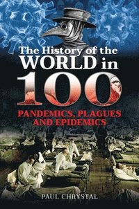 bokomslag The History of the World in 100 Pandemics, Plagues and Epidemics