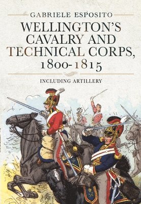 Wellington's Cavalry and Technical Corps, 1800-1815 1