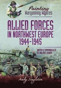 bokomslag Painting Wargaming Figures - Allied Forces in Northwest Europe, 1944-45