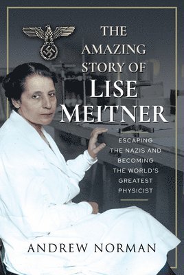 Andrew Norman - Amazing Story of Lise Meitner, Inbunden