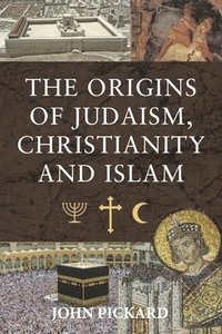 bokomslag The Origins of Judaism, Christianity and Islam
