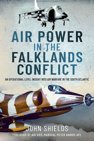 John Shields - Air Power in the Falklands Conflict, Inbunden