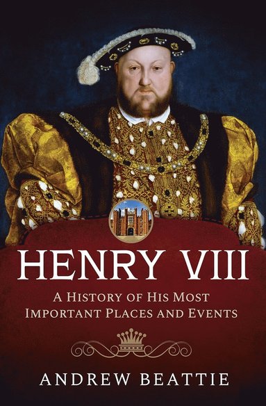 bokomslag Henry VIII: A History of his Most Important Places and Events