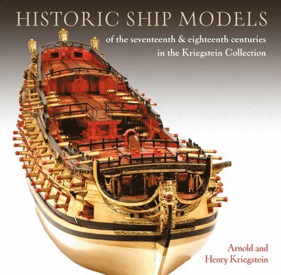 Arnold Kriegstein, Henry Kriegstein, Henry John Kriegstein - Historic Ship Models of the Seventeenth and Eighteenth Centuries, Inbunden