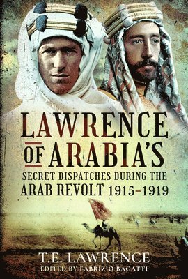 Lawrence of Arabia's Secret Dispatches during the Arab Revolt, 1915-1919 1