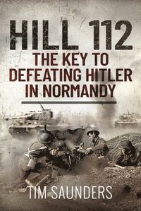 bokomslag Hill 112: The Key to defeating Hitler in Normandy