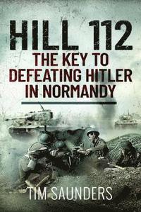bokomslag Hill 112: The Key to defeating Hitler in Normandy
