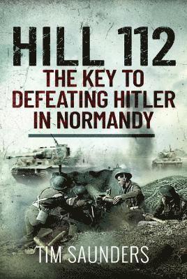 bokomslag Hill 112: The Key to defeating Hitler in Normandy