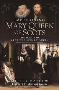 bokomslag Imprisoning Mary Queen of Scots