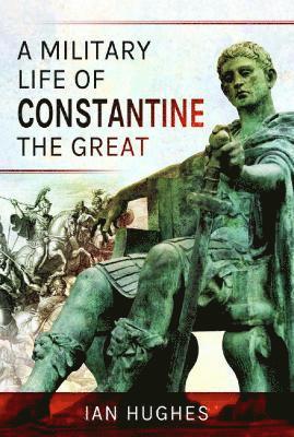 bokomslag A Military Life of Constantine the Great