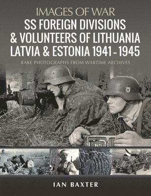 SS Foreign Divisions & Volunteers of Lithuania, Latvia and Estonia, 1941 1945 1