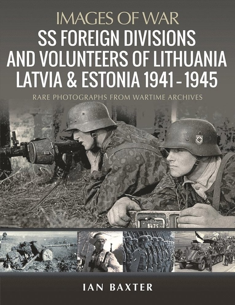 Ian Baxter - SS Foreign Divisions & Volunteers of Lithuania, Latvia and Estonia, 1941 1945, Häftad