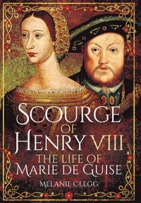 bokomslag Scourge of Henry VIII: The Life of Marie de Guise