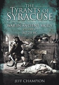 bokomslag The Tyrants of Syracuse: War in Ancient Sicily