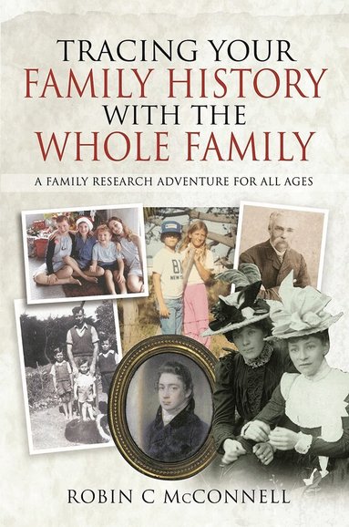 Robin C, McConnell - Tracing Your Family History with the Whole Family, Häftad