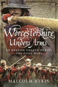 bokomslag Worcestershire Under Arms