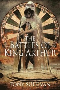 bokomslag The Battles of King Arthur