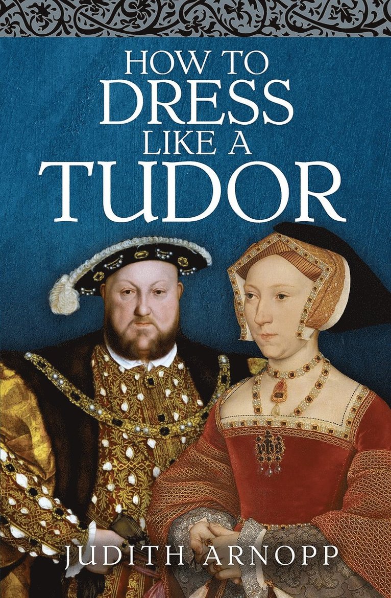 Judith Arnopp - How to Dress Like a Tudor, Inbunden