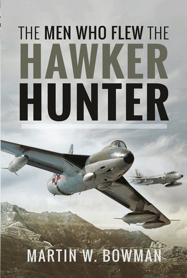 Martin W, Bowman - Men Who Flew the Hawker Hunter, Häftad