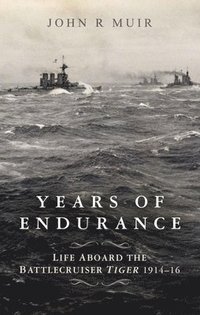 bokomslag Years of Endurance: Life Aboard the Battlecruiser Tiger 1914-16