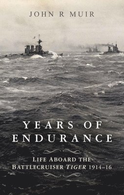 bokomslag Years of Endurance: Life Aboard the Battlecruiser Tiger 1914-16