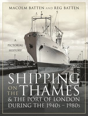 Malcolm Batten - Shipping on the Thames and the Port of London During the 1940s   1980s, Inbunden