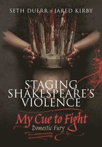bokomslag Staging Shakespeare's Violence: My Cue to Fight: Domestic Fury