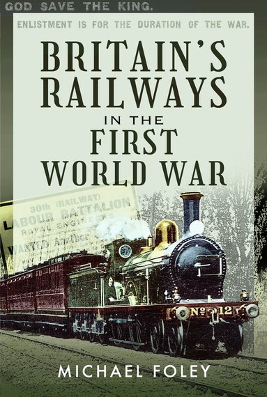 Michael Foley - Britain's Railways in the First World War, Häftad