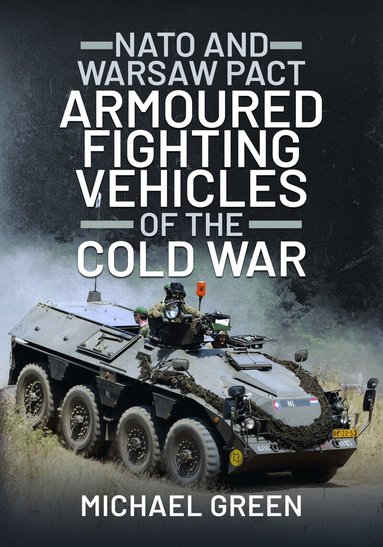Michael Green - NATO and Warsaw Pact Armoured Fighting Vehicles of the Cold War, Inbunden