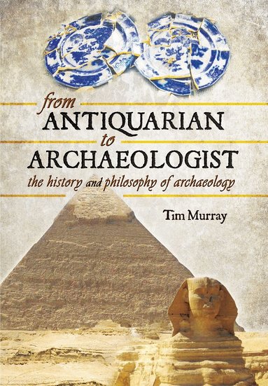 Tim Murray - From Antiquarian to Archaeologist, Häftad