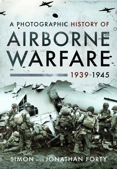 Simon Forty, Jonathan Forty - Photographic History of Airborne Warfare, 1939–1945, Häftad