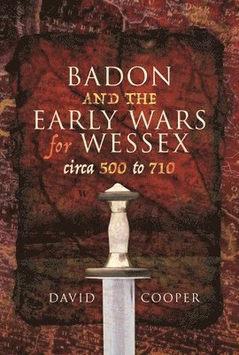 David Cooper - Badon and the Early Wars for Wessex, circa 500 to 710, Häftad